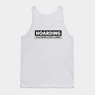 Hoarding scale models is not a crime Tank Top